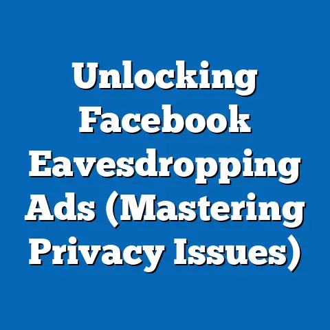 Unlocking Facebook Eavesdropping Ads  (Mastering Privacy Issues)