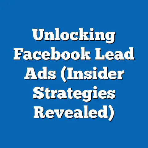 Unlocking Facebook Lead Ads  (Insider Strategies Revealed)