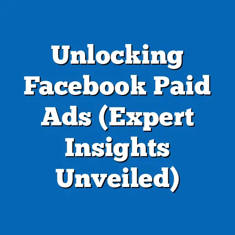 Unlocking Facebook Paid Ads  (Expert Insights Unveiled)