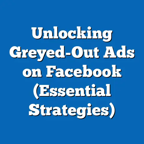 Unlocking Greyed-Out Ads on Facebook  (Essential Strategies)