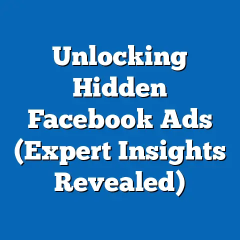Unlocking Hidden Facebook Ads  (Expert Insights Revealed)