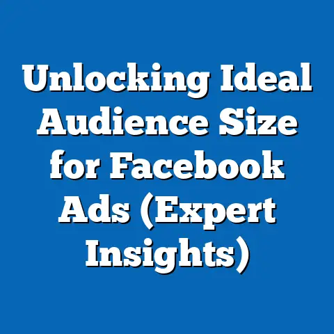 Unlocking Ideal Audience Size for Facebook Ads  (Expert Insights)