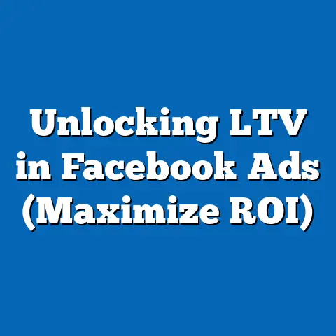 Unlocking LTV in Facebook Ads  (Maximize ROI)