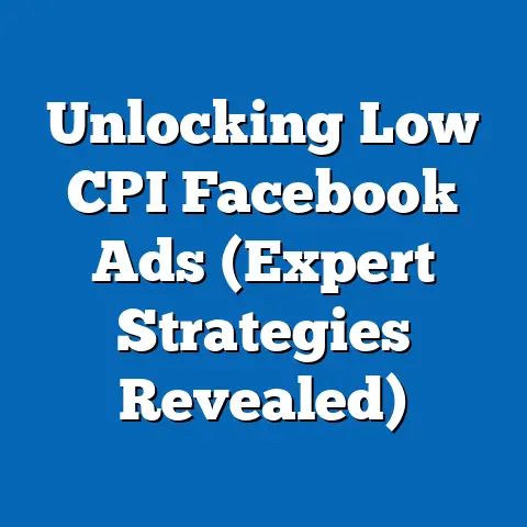 Unlocking Low CPI Facebook Ads  (Expert Strategies Revealed)
