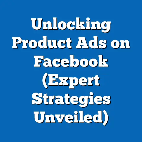 Unlocking Product Ads on Facebook  (Expert Strategies Unveiled)