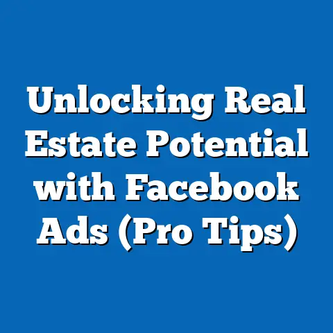 Unlocking Real Estate Potential with Facebook Ads  (Pro Tips)