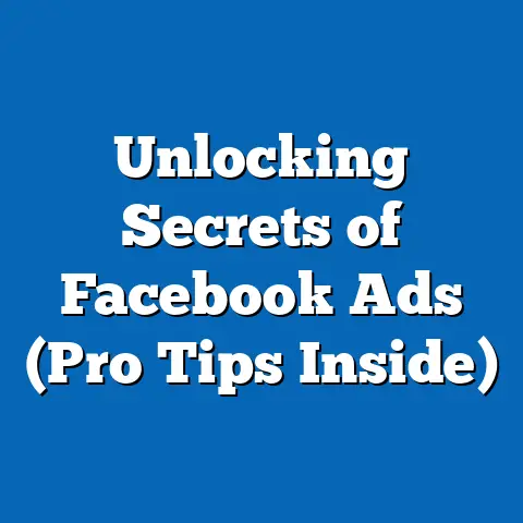 Unlocking Secrets of Facebook Ads  (Pro Tips Inside)