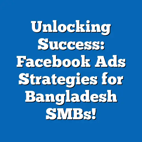 Unlocking Success: Facebook Ads Strategies for Bangladesh SMBs!