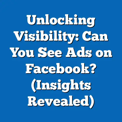 Unlocking Visibility: Can You See Ads on Facebook?  (Insights Revealed)