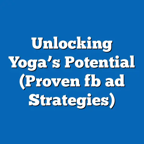 Unlocking Yoga’s Potential (Proven fb ad Strategies)