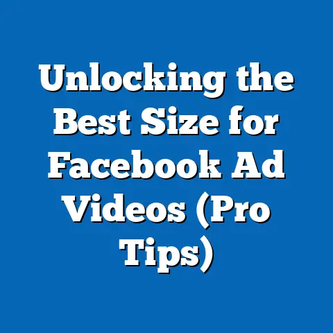 Unlocking the Best Size for Facebook Ad Videos  (Pro Tips)