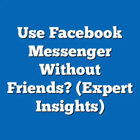 Use Facebook Messenger Without Friends?  (Expert Insights)