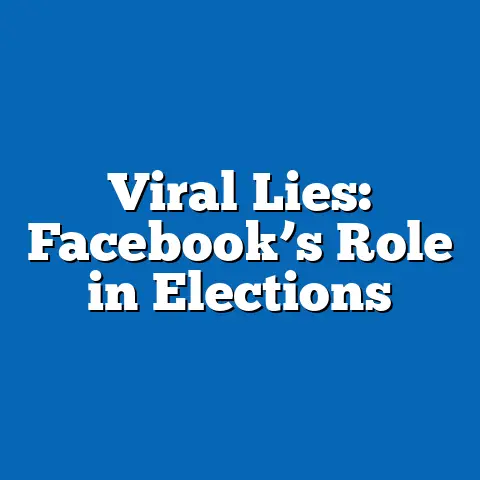 Viral Lies: Facebook’s Role in Elections