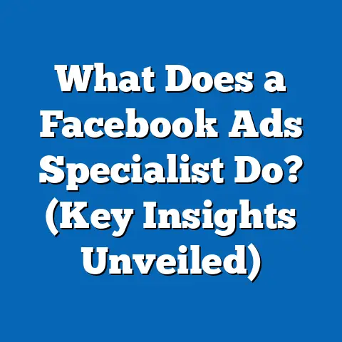 What Does a Facebook Ads Specialist Do?  (Key Insights Unveiled)