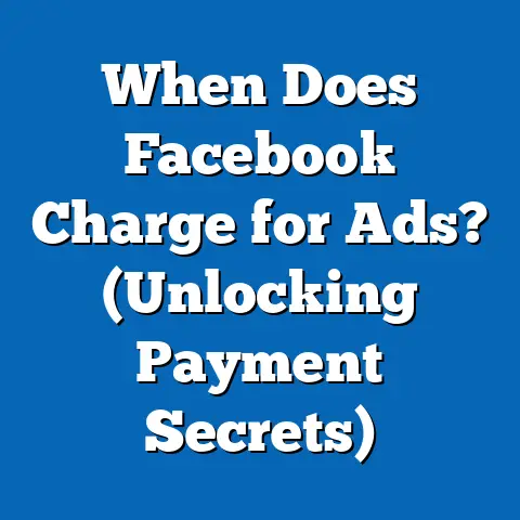 When Does Facebook Charge for Ads?  (Unlocking Payment Secrets)