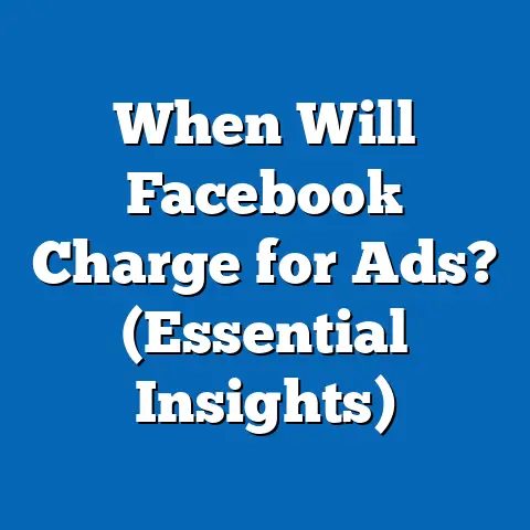When Will Facebook Charge for Ads?  (Essential Insights)