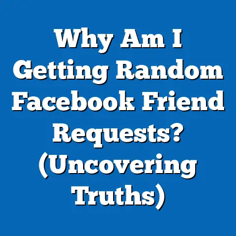 Why Am I Getting Random Facebook Friend Requests?  (Uncovering Truths)