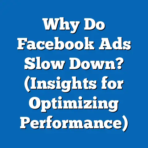 Why Do Facebook Ads Slow Down?  (Insights for Optimizing Performance)