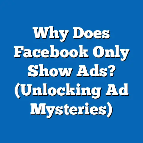 Why Does Facebook Only Show Ads?  (Unlocking Ad Mysteries)