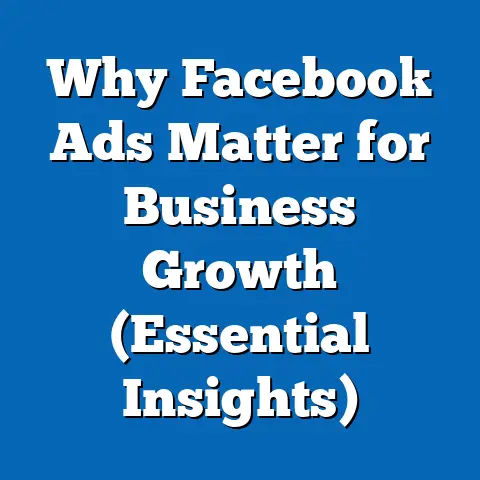 Why Facebook Ads Matter for Business Growth  (Essential Insights)