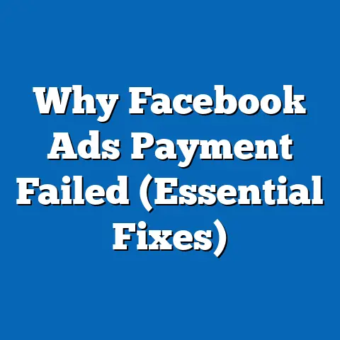 Why Facebook Ads Payment Failed  (Essential Fixes)