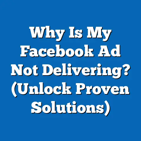 Why Is My Facebook Ad Not Delivering?  (Unlock Proven Solutions)