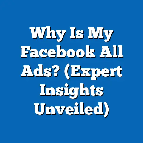 Why Is My Facebook All Ads?  (Expert Insights Unveiled)