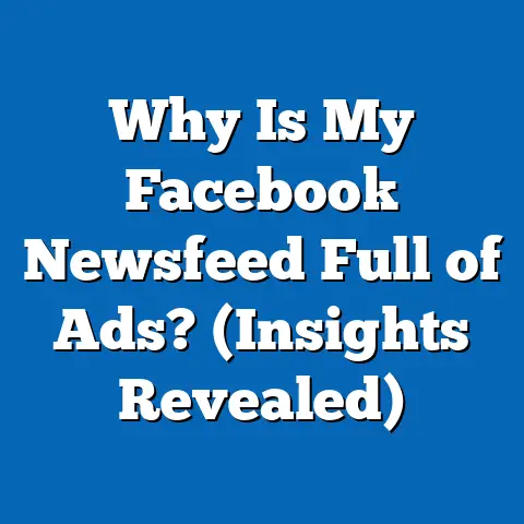 Why Is My Facebook Newsfeed Full of Ads?  (Insights Revealed)