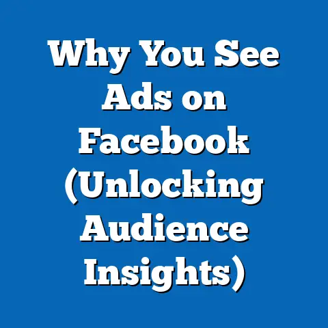 Why You See Ads on Facebook  (Unlocking Audience Insights)