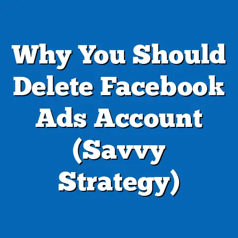 Why You Should Delete Facebook Ads Account  (Savvy Strategy)