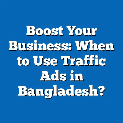 Boost Your Business: When to Use Traffic Ads in Bangladesh?