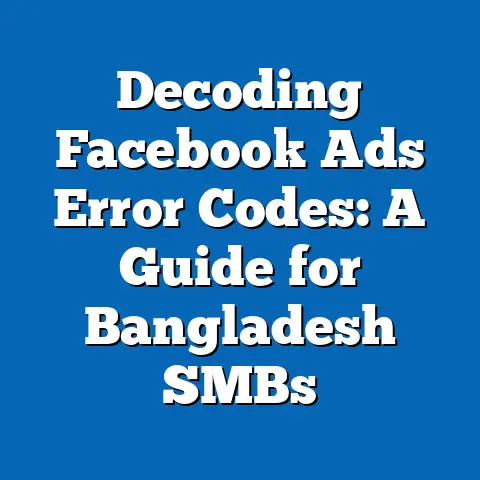 Decoding Facebook Ads Error Codes: A Guide for Bangladesh SMBs