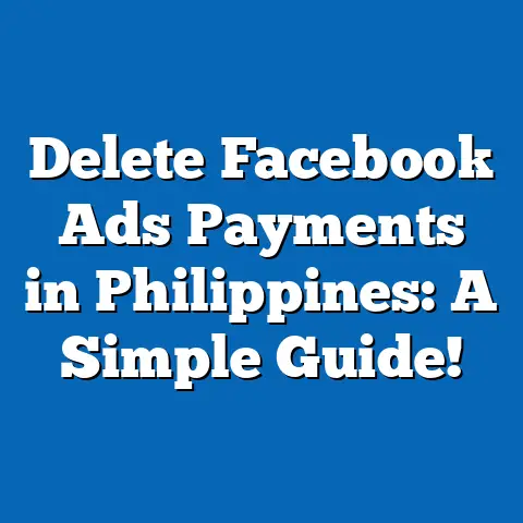 Delete Facebook Ads Payments in Philippines: A Simple Guide!