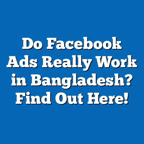 Do Facebook Ads Really Work in Bangladesh? Find Out Here!