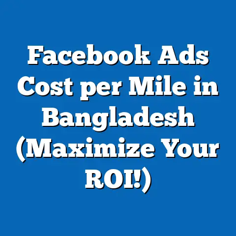 Facebook Ads Cost per Mile in Bangladesh (Maximize Your ROI!)
