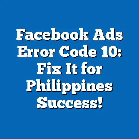 Facebook Ads Error Code 10: Fix It for Philippines Success!