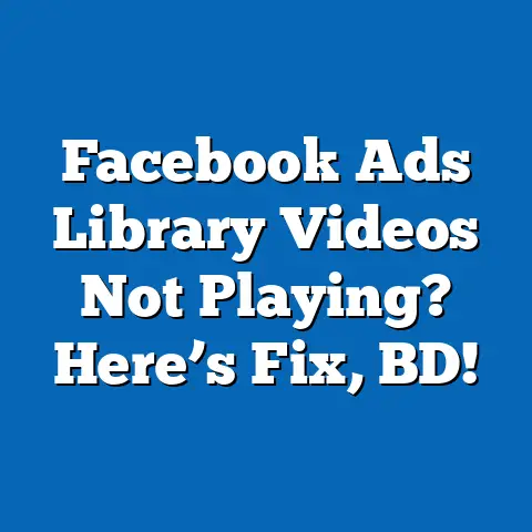 Facebook Ads Library Videos Not Playing? Here’s Fix, BD!
