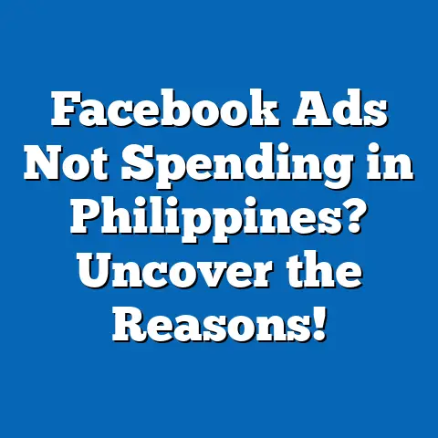 Facebook Ads Not Spending in Philippines? Uncover the Reasons!