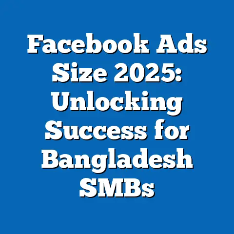 Facebook Ads Size 2025: Unlocking Success for Bangladesh SMBs