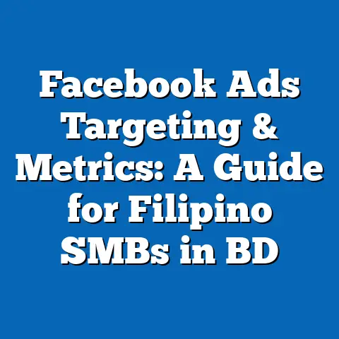Facebook Ads Targeting & Metrics: A Guide for Filipino SMBs in BD