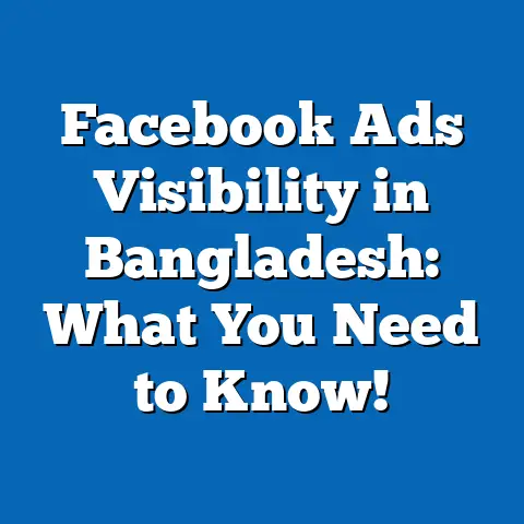 Facebook Ads Visibility in Bangladesh: What You Need to Know!