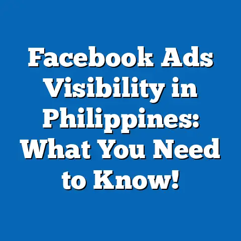 Facebook Ads Visibility in Philippines: What You Need to Know!