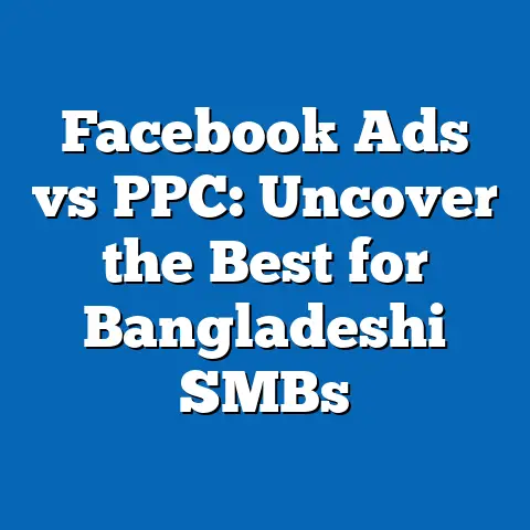 Facebook Ads vs PPC: Uncover the Best for Bangladeshi SMBs