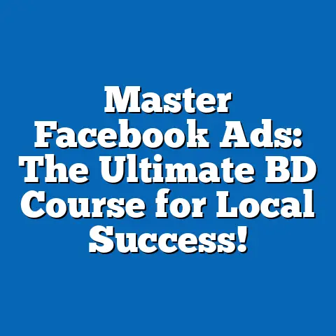 Master Facebook Ads: The Ultimate BD Course for Local Success!
