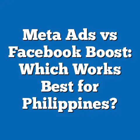 Meta Ads vs Facebook Boost: Which Works Best for Philippines?