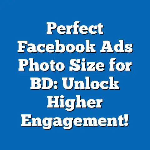 Perfect Facebook Ads Photo Size for BD: Unlock Higher Engagement!