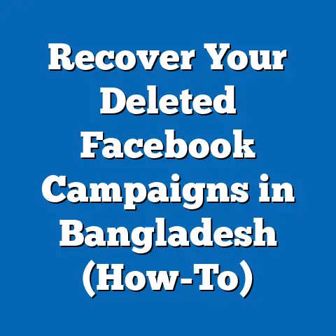 Recover Your Deleted Facebook Campaigns in Bangladesh (How-To)