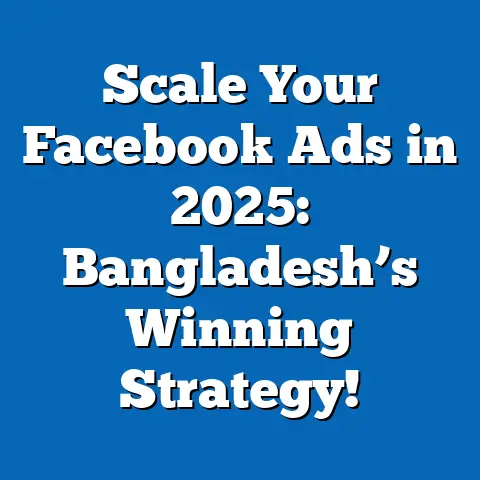 Scale Your Facebook Ads in 2025: Bangladesh’s Winning Strategy!