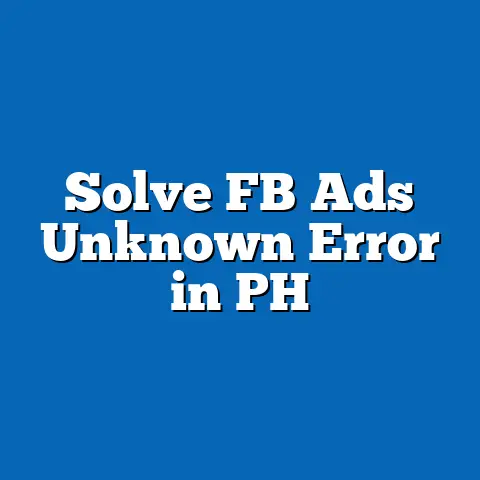 Solve FB Ads Unknown Error in PH