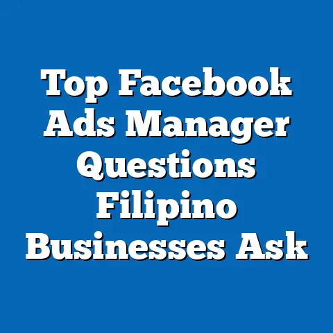 Top Facebook Ads Manager Questions Filipino Businesses Ask